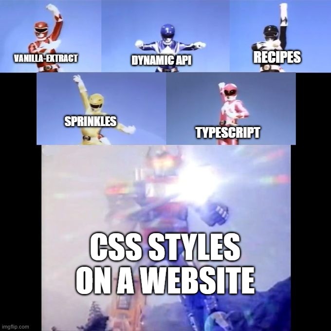 The "Power Rangers" meme with the text: vanilla-extract, dynamic API, recipes, sprinkles, typescript results in CSS styles on a website.
